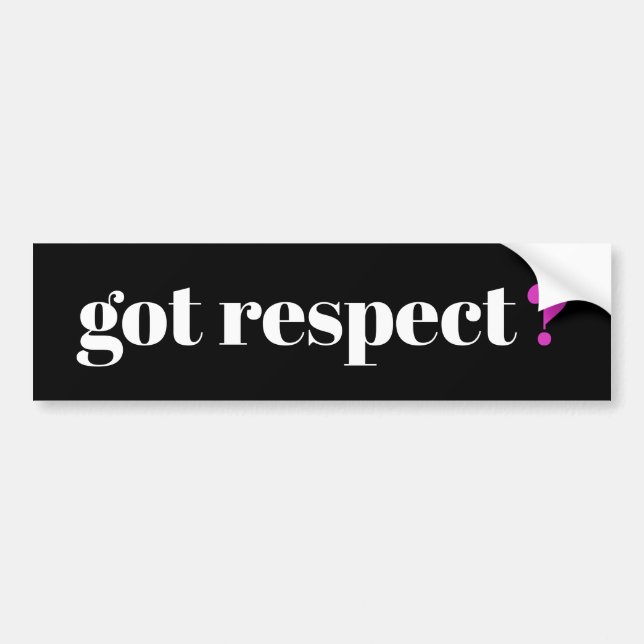 Got respect? Signage Bumper Sticker (Front)