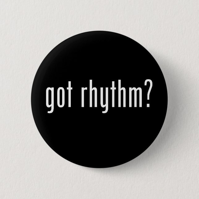 Got Rhythm? 6 Cm Round Badge (Front)