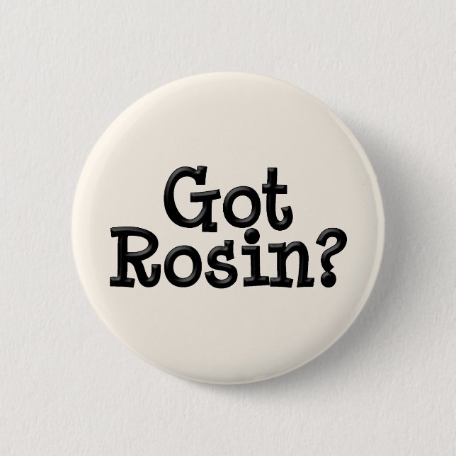 Got Rosin Button (Front)
