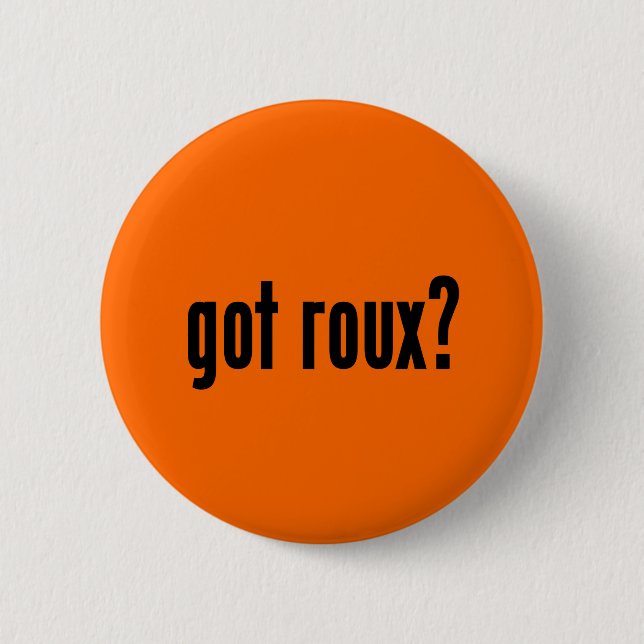 got roux? 6 cm round badge (Front)