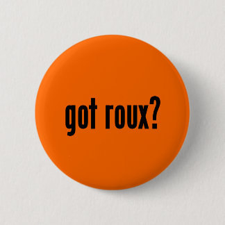got roux? 6 cm round badge