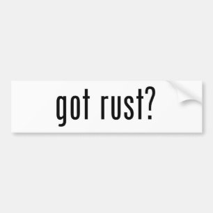 Got Rust Bumper Sticker