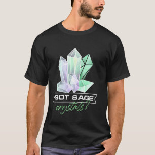 Got Sage Crystals Yoga Asian Chakra Healer Reiki T-Shirt