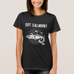 Got Salmon Salmon Fish Salmon Fisherman T-Shirt