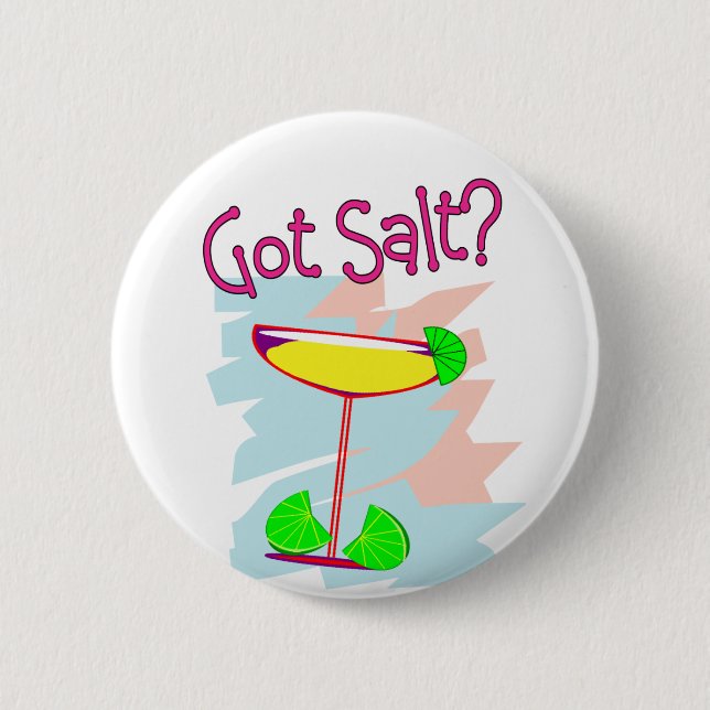 Got Salt?  Margarita Lovers Buttons (Front)