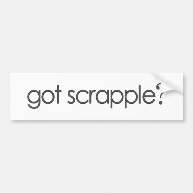Got Scrappleã¯Â‚¬Â¥ Bumper Sticker (Front)