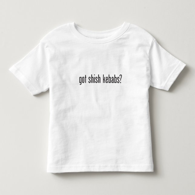 got shish kebabs toddler T-Shirt (Front)