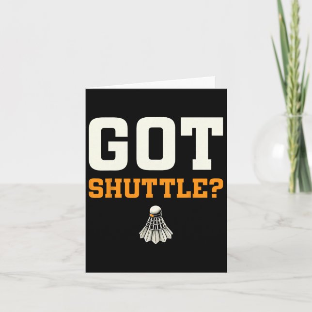 Got Shuttle Badminton Enthusiast Fun  Card (Front)
