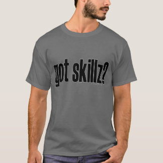 got skillz? T-Shirt