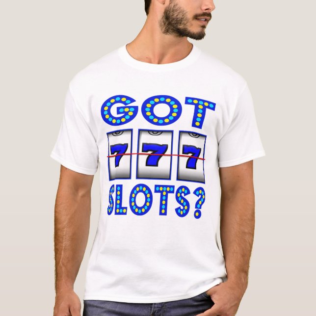 GOT SLOTS ? T-Shirt (Front)