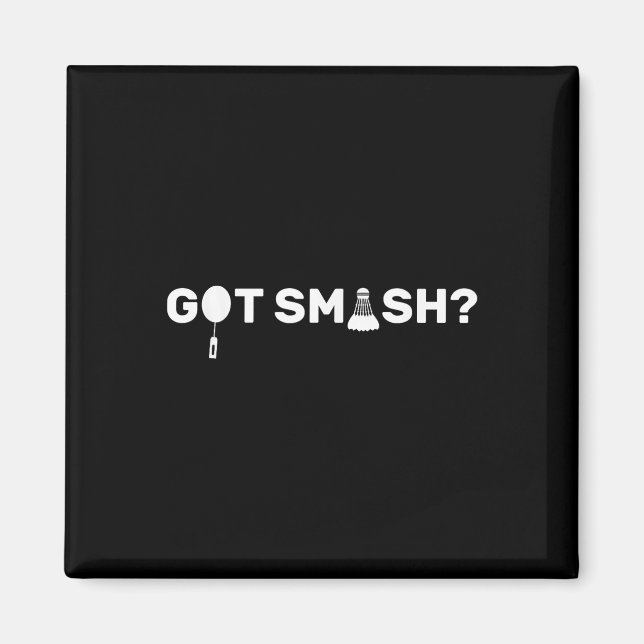 Got Smash_ Funny Badminton Shuttle Badminton Lover Magnet (Front)