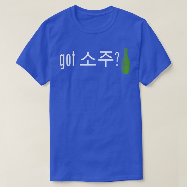 Got Soju   Funny Alcohol Drinking Tee  (Design Front)