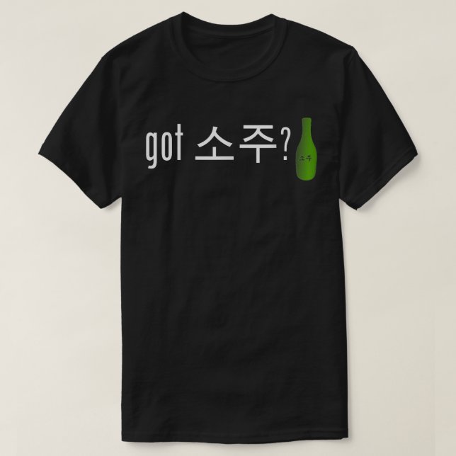 Got Soju   Funny Alcohol Drinking Tee  (Design Front)