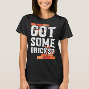 Got Some Bricks Brickmason Construction Worker Bri T-Shirt