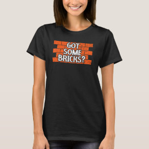 Got Some Bricks Brickmason Construction Worker Bri T-Shirt