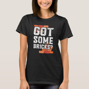 Got Some Bricks Brickmason Construction Worker Bri T-Shirt