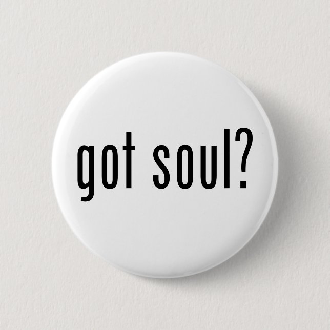 got soul? 6 cm round badge (Front)