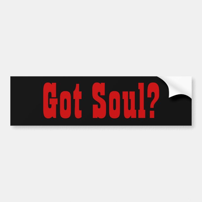 Got Soul? Bumper Sticker (Front)