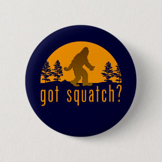 Got Squatch? 6 Cm Round Badge