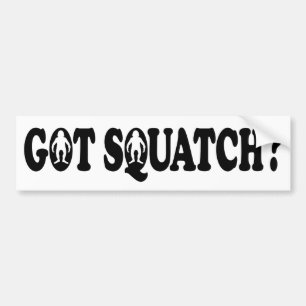 GOT SQUATCH? - Bumper Sticker