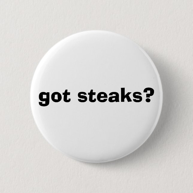 got steaks? 6 cm round badge (Front)