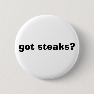 got steaks? 6 cm round badge