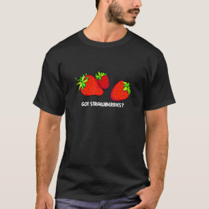 got strawberries? T-Shirt