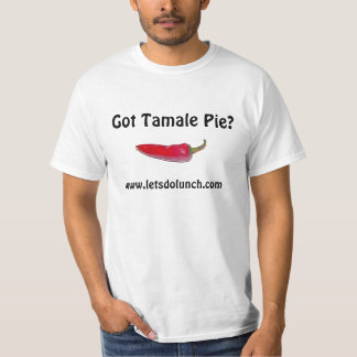 Got Tamale Pie?, www.letsdolunch.com T-Shirt