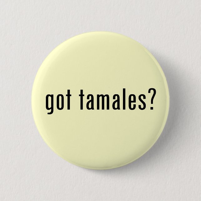 got tamales? 6 cm round badge (Front)
