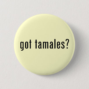 got tamales? 6 cm round badge