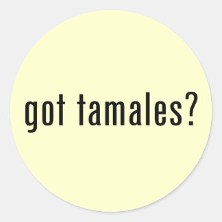 got tamales? classic round sticker