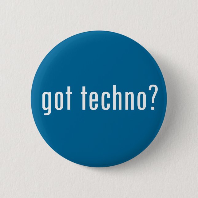 got techno? 6 cm round badge (Front)