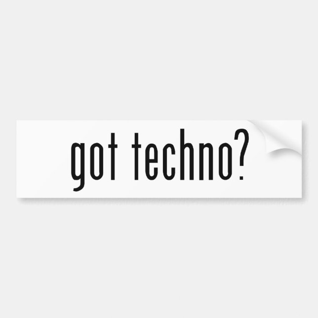 got techno? bumper sticker (Front)