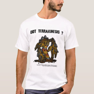 Got Terrakinesis ? T-Shirt
