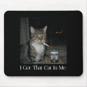Got That Cat in Funny Cigarette Cat Smoking Beer Mouse Mat