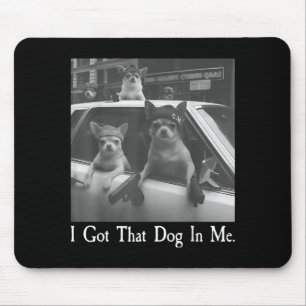 Got that dog in funny dog chihuahua lovers men mouse mat