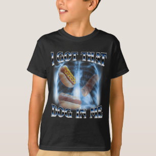 Got That Dog in Funny Hot Dog Meme Xray Hotdog T-Shirt