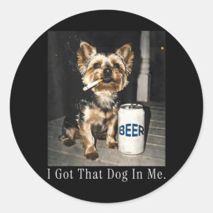 Got That Dog in Funny Yorkie Smoking Cigarette Classic Round Sticker