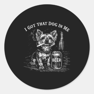 Got that dog in funny yorkie smoking cigarette mem classic round sticker