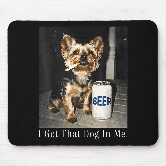 Got That Dog in Funny Yorkie Smoking Cigarette Mouse Mat (Front)