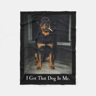 Got that Dog in Rottweiler Dog Smoking Cigarette Fleece Blanket