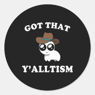 Got That Y'alltism Autism Creature Meme  Classic Round Sticker