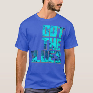 got the blues 1 T-Shirt