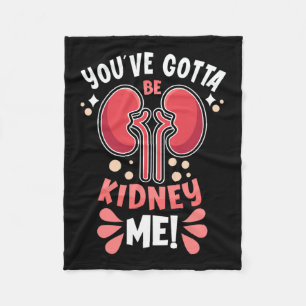 Got To Be Kidney Me Dialysis Patient Kidney Awaren Fleece Blanket