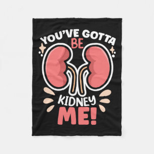 Got To Be Kidney Me Dialysis Patient Kidney Awaren Fleece Blanket