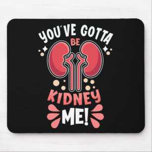 Got To Be Kidney Me Dialysis Patient Kidney Awaren Mouse Mat