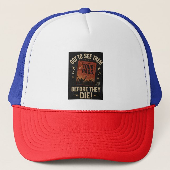 "Got to See Them Before They Die! – Rock Legends B Trucker Hat (Front)