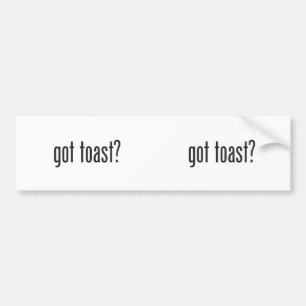 got toast bumper sticker