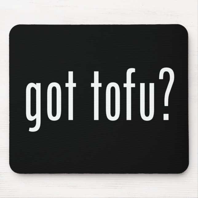 Got Tofu? Vegan Vegetarian Protein! Mouse Mat (Front)
