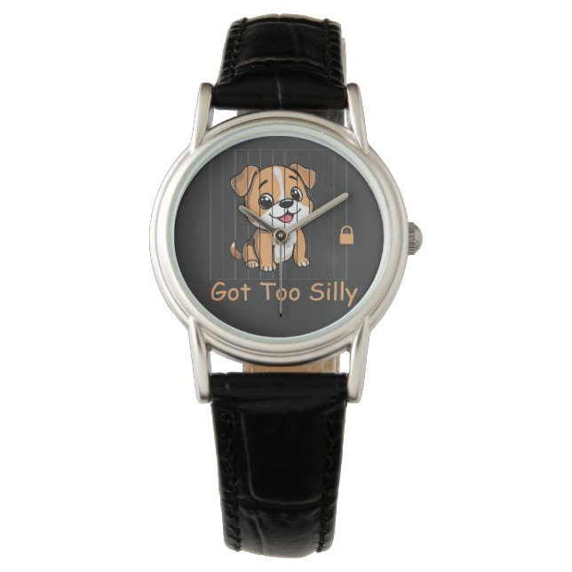Got Too Silly Funny Dog Pun Humor Watch (Front)